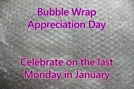 pop . . . pop . . . pop . . . today is Bubble Wrap Appreciation Day