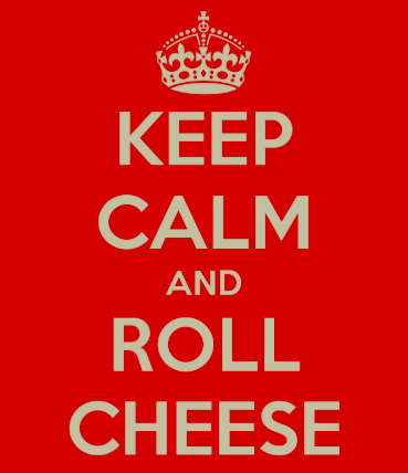 May keep calm and roll cheese