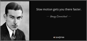 quote-slow-motion-gets-you-there-faster-hoagy-carmichael-59-60-44